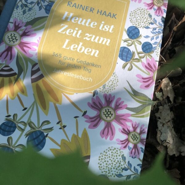 Heute ist Zeit zum Leben